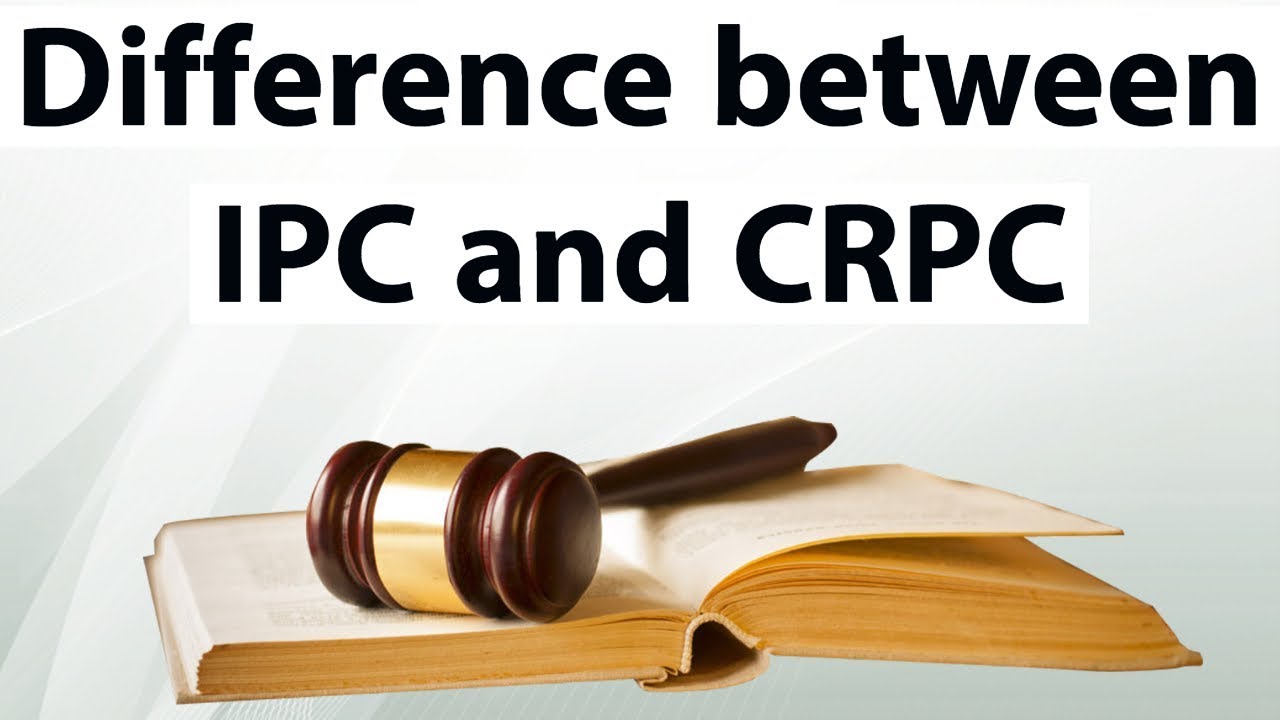 Difference Between IPC & CrPC (Indian Penal Code & Code of Criminal Procedure) 1 IPC CrPC
